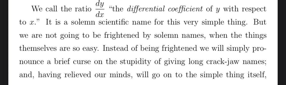 They don’t make textbooks like they used to. 

Calculus Made Easy: Being A Very-Simplest Introduction To Those Beautiful Methods of Reckoning Which Are Generally Called By The Terrifying Names Of The Differential Calculus And The Integral Calculus, Silvanus P. Thompson, 1914
