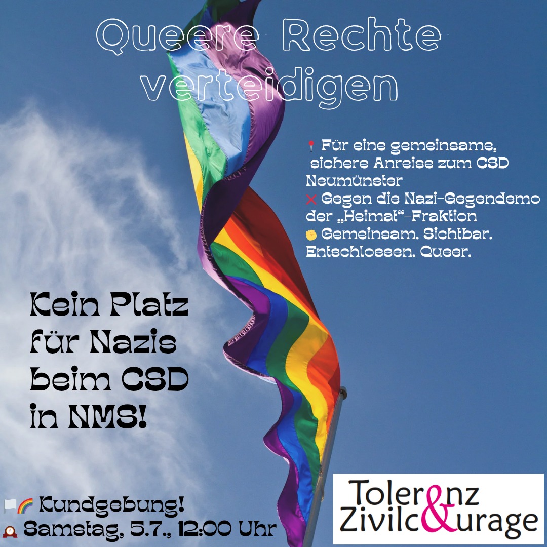 Unsere Kundgebung findet unter dem Motto „Queere Rechte verteidigen - kein Platz für Nazis in #Neumünster, kein Platz für Nazis beim CSD!“ statt.
Sie beginnt um 12:00 Uhr und endet mit Beginn des CSDs um 14:00 Uhr.

#NoNazis #NoNPD #GegenDieHeimat #NMS0507 #Tolzi #CSD #queer