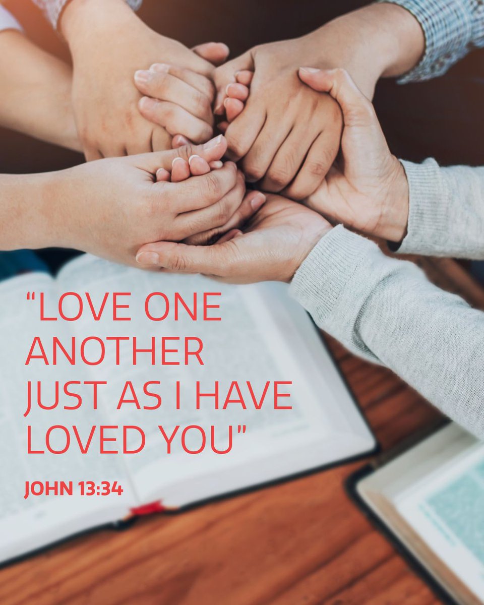 “A new commandment I give to you, that you love one another: just as I have loved you, you also are to love one another.”  - John 13:34