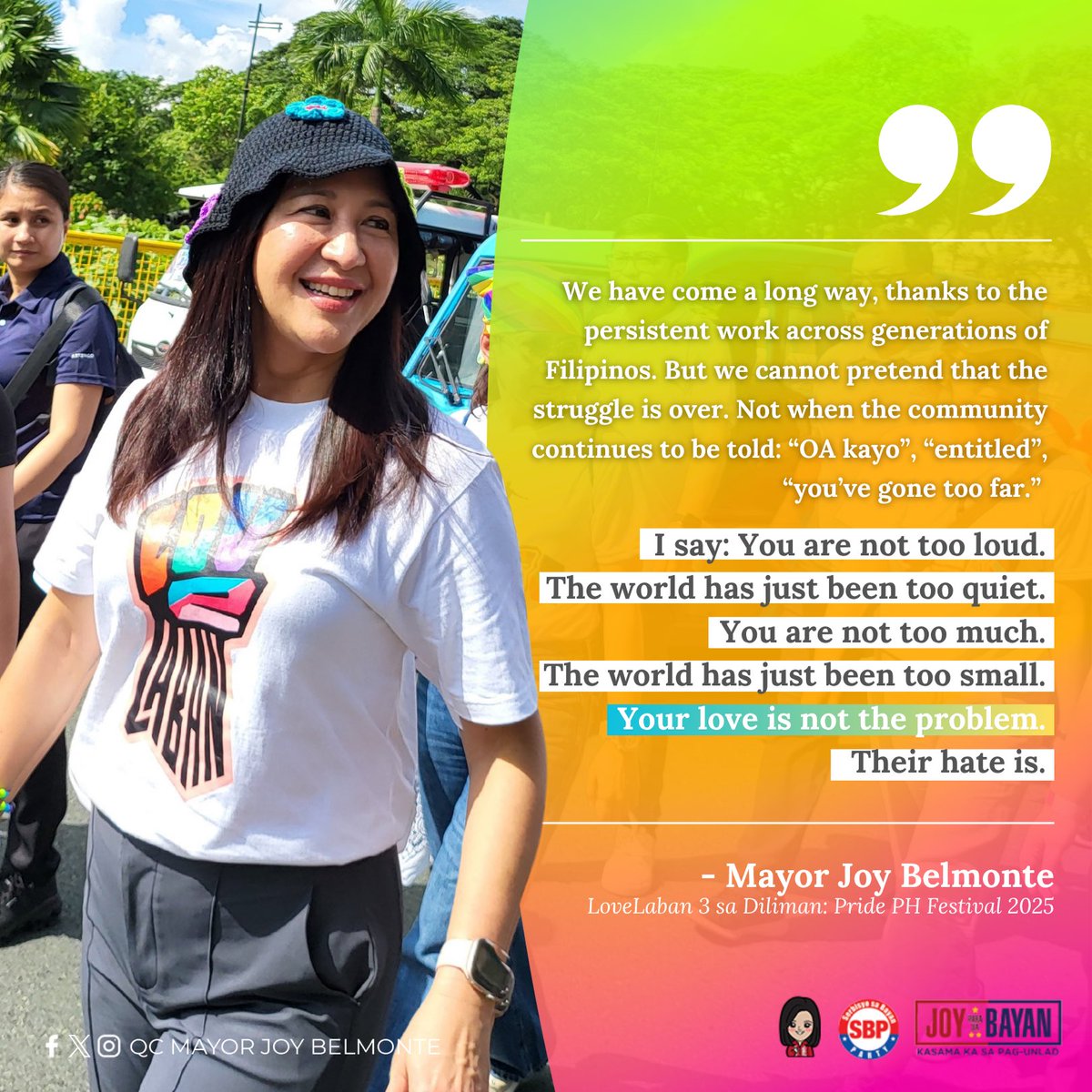 Laging tandaan: your love is not the problem, their hate is. 

Tuloy ang ating LOVEan tungo sa isang pantay, mapagmahal, at malayang Bayan. 

#JoyParaSaBayan #KasamaKaSaPagunlad #SerbisyoSaBayan #UnaKaSaSerbisyo #PrideMonth