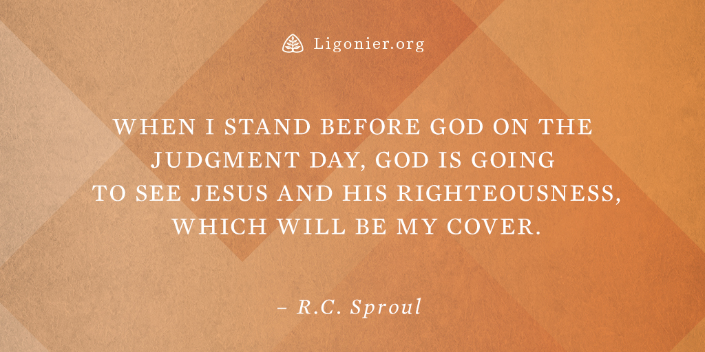 Ligonier Ministries (@ligonier) on Twitter photo “When I stand before God on the judgment day, God is going to see Jesus and His righteousness, which will be my cover.” —<a href="/RCSproul/">R.C. Sproul</a>
ligm.in/2q2W7kI “When I stand before God on the judgment day, God is going to see Jesus and His righteousness, which will be my cover.” —<a href="/RCSproul/">R.C. Sproul</a>
ligm.in/2q2W7kI