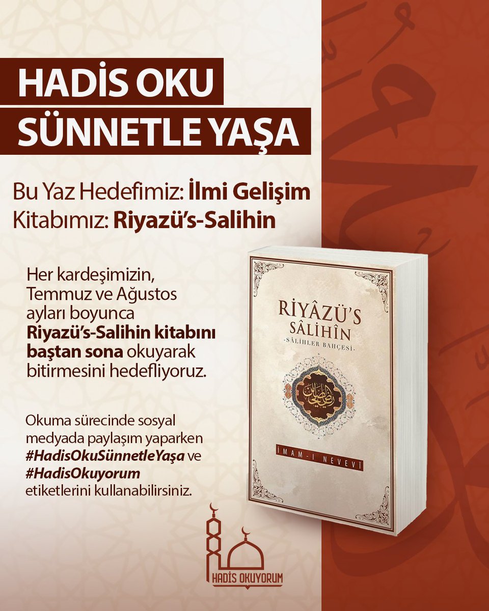 HADİS OKU SÜNNETLE YAŞA

🎯 Bu Yaz Hedefimiz: İlmi Gelişim
📗 Kitabımız: Riyazü’s-Salihin
 
Her kardeşimizin, Temmuz ve Ağustos ayları boyunca Riyazü’s-Salihin kitabını baştan sona okuyarak bitirmesini hedefliyoruz. 

Okuma sürecinde sosyal medyada paylaşım yaparken