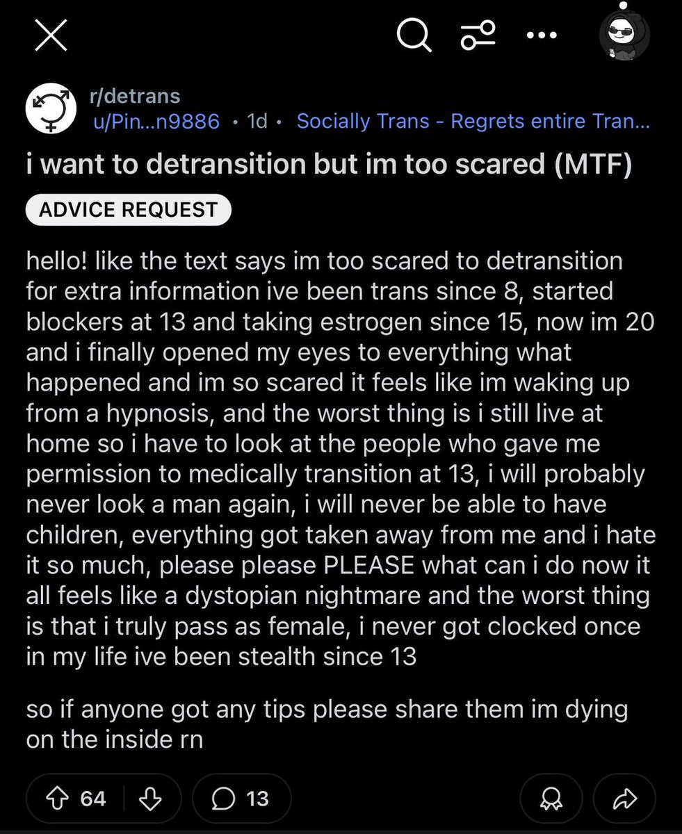 againstgrmrs's tweet image. A heartbreaking Reddit post reveals a young man&apos;s anguish, crying out for help after being enabled to live as transsexual since age 8 and medically transitioning at 13. 

Now, he feels it was a grave mistake, his life irreparably altered. This tragedy underscores why children…