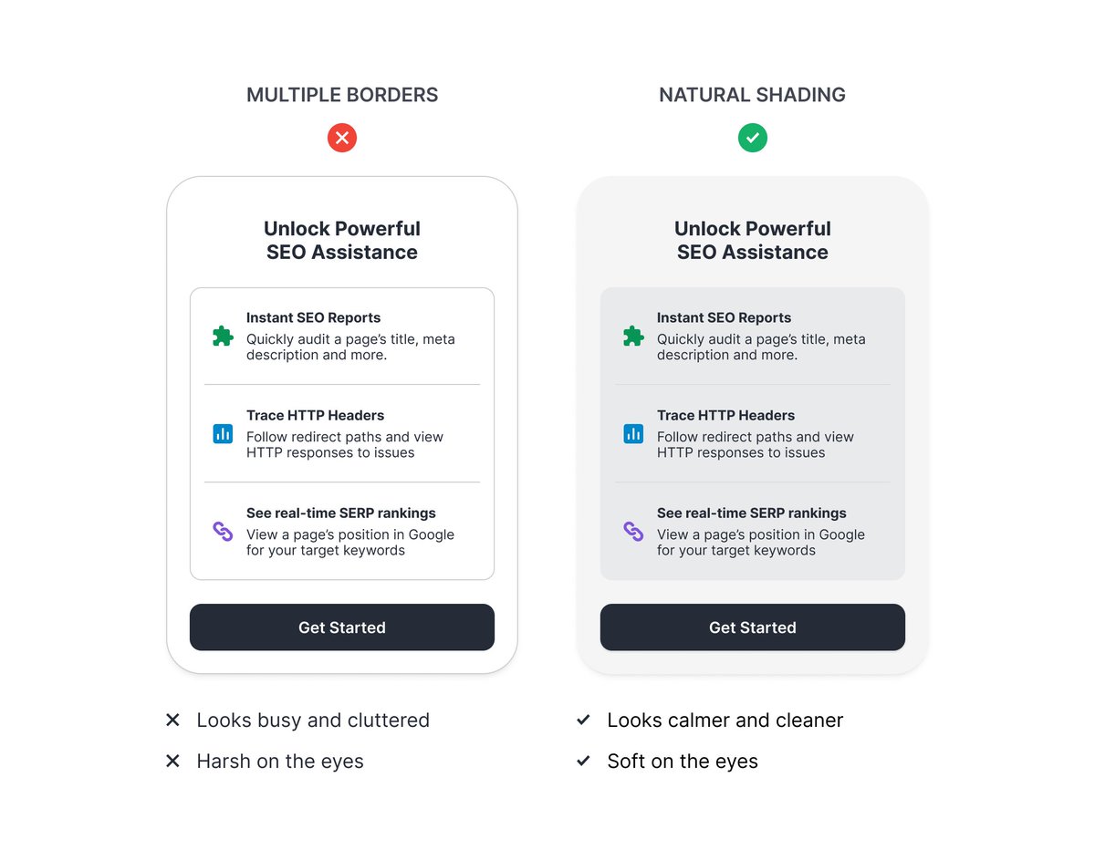 Borders are great for distinguishing elements from one another, but using too many of them can make your UI look busy, cluttered, and harsh on the eyes. Instead, try using natural shading to distinguish elements and levels of depth.