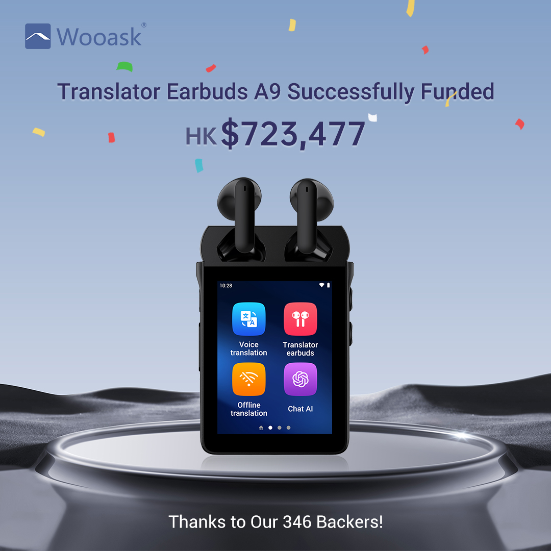 We did it!
Thanks to your incredible support, we've successfully raised HK$723,477 on Kickstarter for our Wooask Translator Earbuds A9 4G Standalone Translator Earbuds with ChatGPT!
A huge thank you to 346 backers who believed in us &amp; helped bring this innovative product to life.