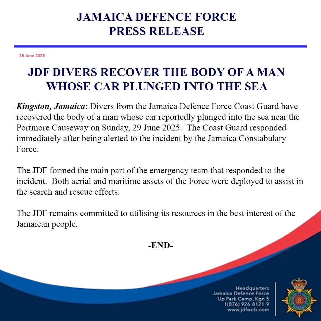 NEW PRESS RELEASE ALERT

Divers from the Jamaica Defence Force Coast Guard recovered the body of a man whose car reportedly plunged into the sea near the Portmore Causeway.

See more in the press release.