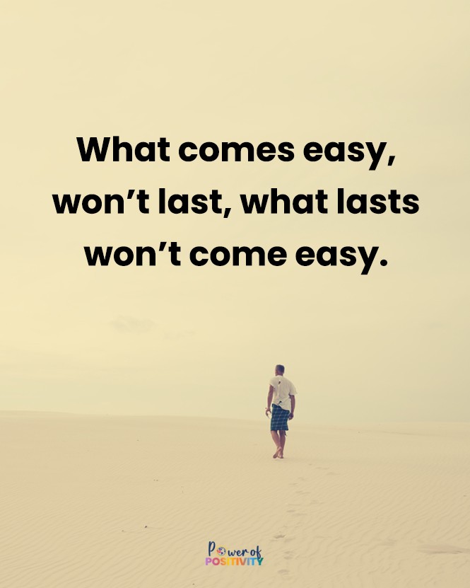 What comes easy won’t last, and what lasts won’t come easy. 🌈🌱