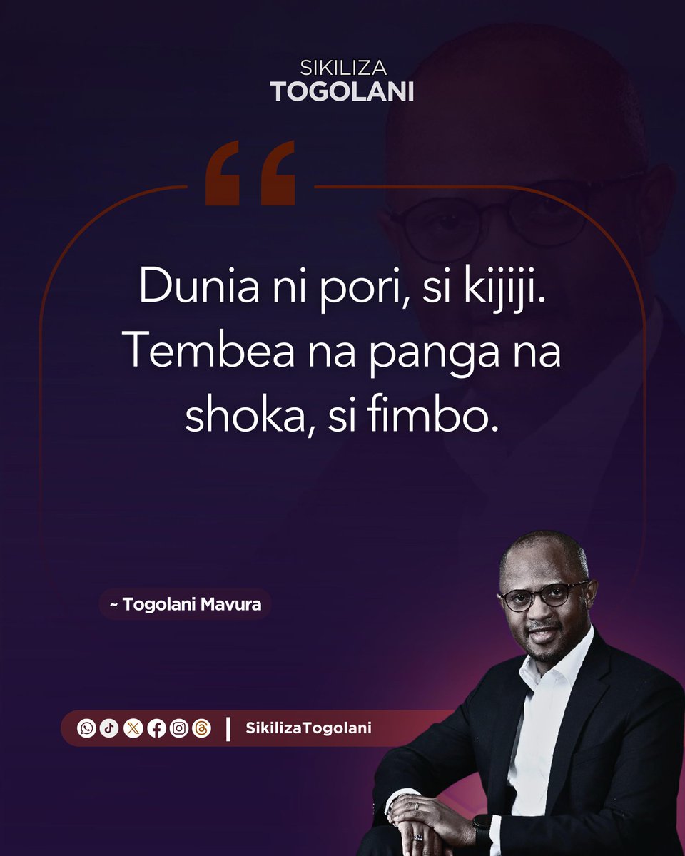 "Dunia ni pori, si kijiji. Tembea na panga na shoka, si fimbo." ~Togolani Mavura.