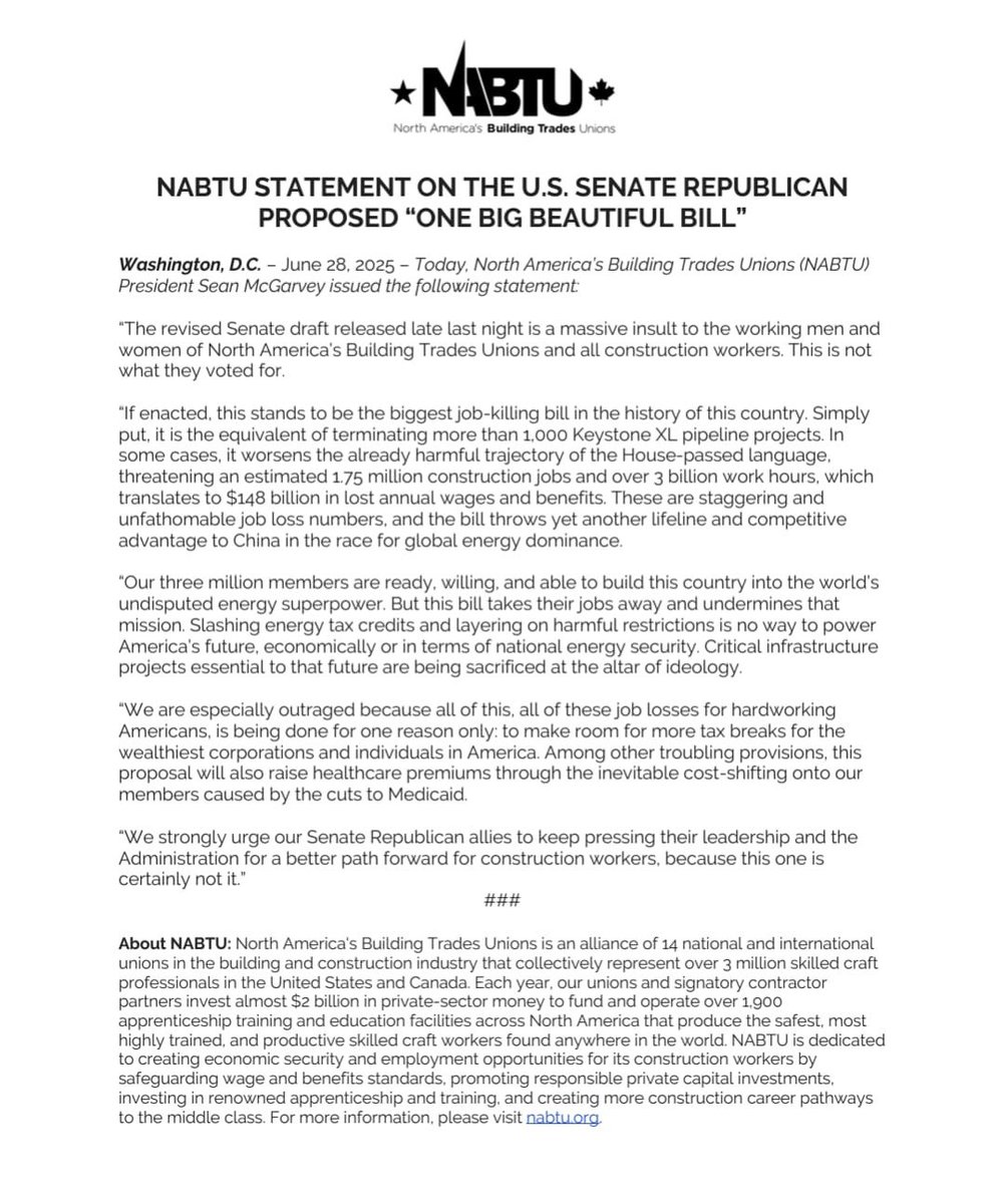 Statement from North America's Building Trades Unions on Trump’s “Big Beautiful Bill”: 

“If enacted, this stands to be the biggest job-killing bill in the history of this country. Simply put, it is the equivalent of terminating more than 1,000 Keystone XL pipeline projects”