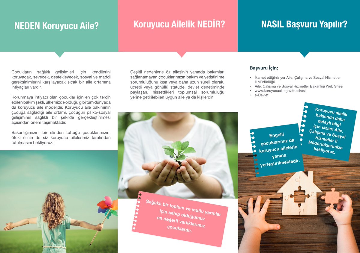 Her çocuğun bir ailesi olmalı. 
Kısa ya da uzun süreli, koruyucu aile olmak, bir çocuğun hayatına sevgiyle dokunmaktır.
Bir çocuğun koruyucu ailesi olarak hayallerini gerçekleştirebilirsiniz. 
<a href="/tcailesosyal/">T.C. Aile ve Sosyal Hizmetler Bakanlığı</a> 
<a href="/ASHB_COCUK/">Çocuk Hizmetleri Genel Müdürlüğü</a>