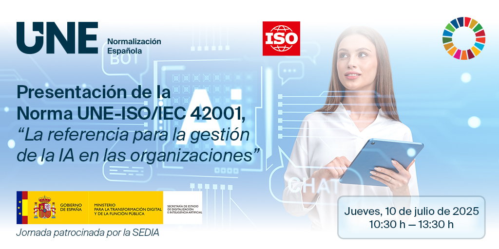 📢 SAVE THE DATE | #JornadaUNE - Presentación de la Norma UNE de gestión de la IA

📅 Jueves 10 de julio
🕥 10:30h
🏛️ Presencial: salón de actos de la @ Secretaría de Estado de Digitalización e Inteligencia Artificial (SEDIA)

Presentamos la Norma UNE-ISO/IEC 42001, el primer