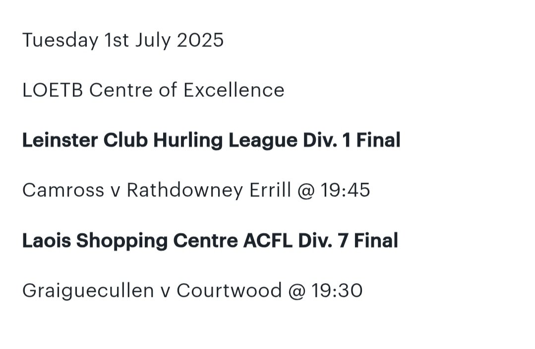 Tuesday July 1st: in the LOETB Centre Of Excellence. 

Ticket link: universe.com/events/leinste…

Leinster Club Hurling League Div.1 Final: 
Camross vs Rathdowney-Errill at 7.45pm 

Laois Shopping Centre ACFL Div.7 Final: 
Graiguecullen vs Courtwood at 7.30pm