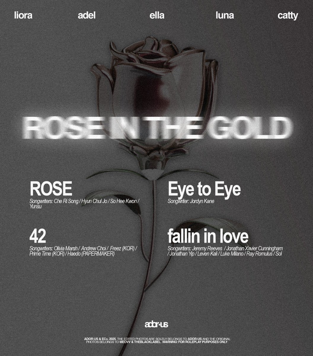 ⠀

ADOR:US 4th Mini Album
𝐑𝐎𝐒𝐄 𝐈𝐍 𝐓𝐇𝐄 𝐆𝐎𝐋𝐃 🌹

[ TRACKLIST ] 
1. ROSE (Title Track)
2. Eye to Eye
3. 42
4. fallin in love

Pre-save now:
𝖺͟𝖽͟𝗈͟𝗋͟𝗎͟𝗌͟.𝗅͟𝗇͟𝗄͟.𝗍͟𝗈͟/𝖱͟𝖮͟𝖲͟𝖤͟𝖨͟𝖭͟𝖳͟𝖧͟𝖤͟𝖦͟𝖮͟𝖫͟𝖣

#ADOR_US #ADOR_RITG

⠀