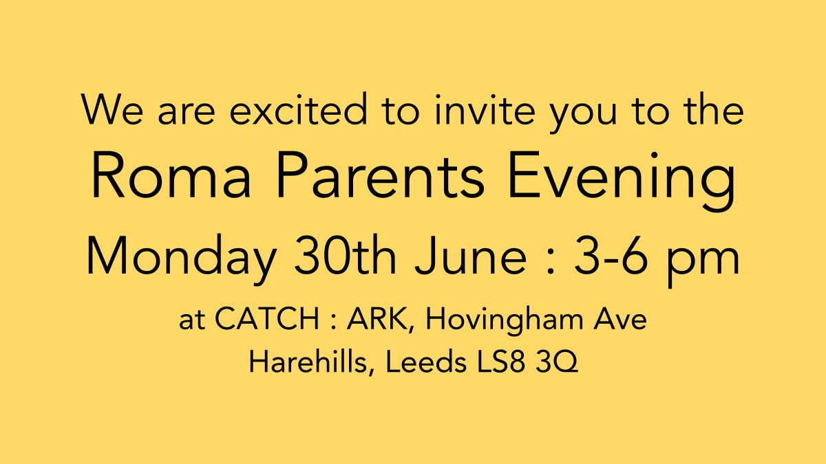 We are excited to see you at the Roma Parents Evening today! 3-6 pm at CATCH : ARK, Hovingham Ave Harehills, Leeds LS8 3Q