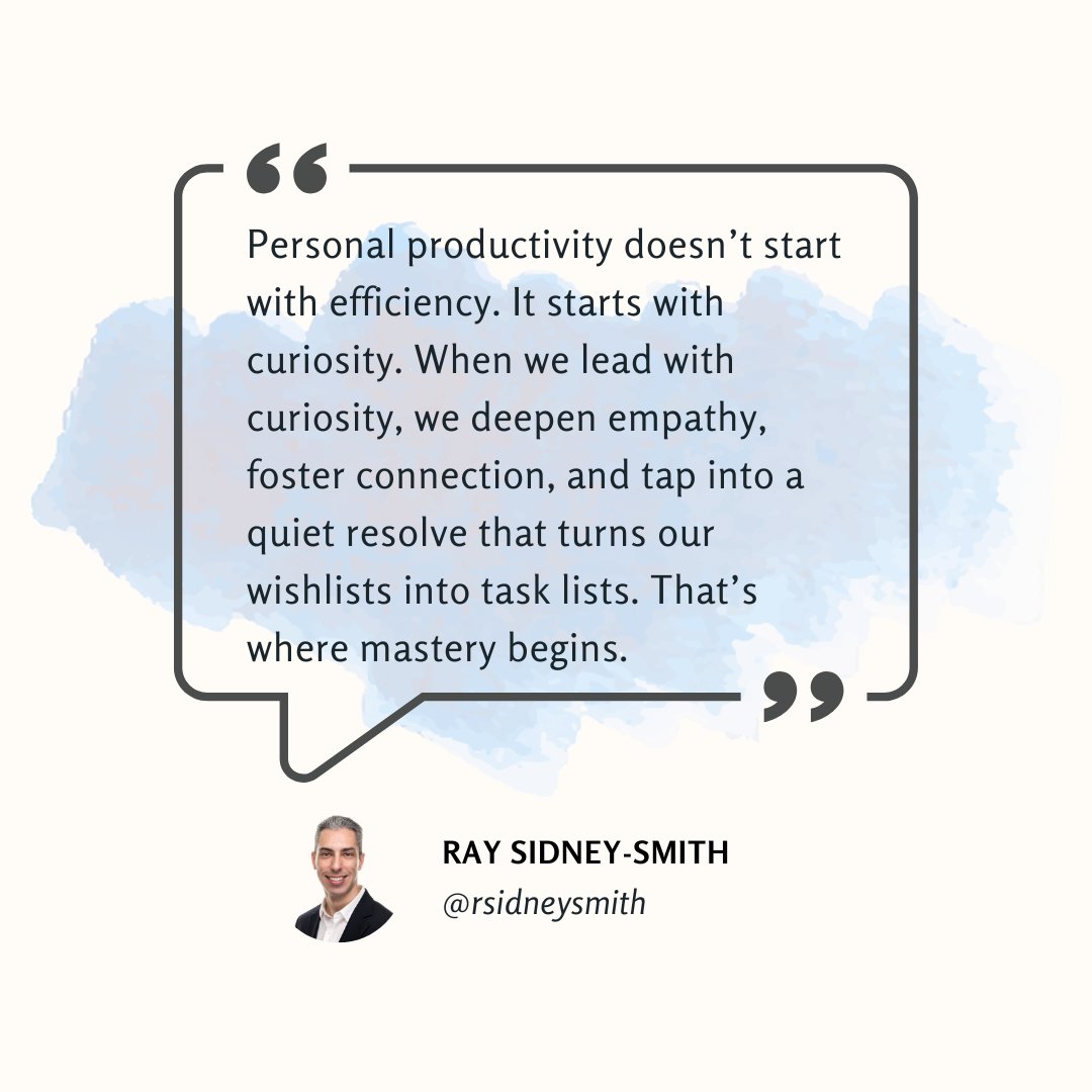 rsidneysmith's tweet image. Personal productivity doesn’t start with efficiency. It starts with curiosity. When we lead with curiosity, we deepen empathy, foster connection, and tap into a quiet resolve that turns our wishlists into task lists. That’s where mastery begins.