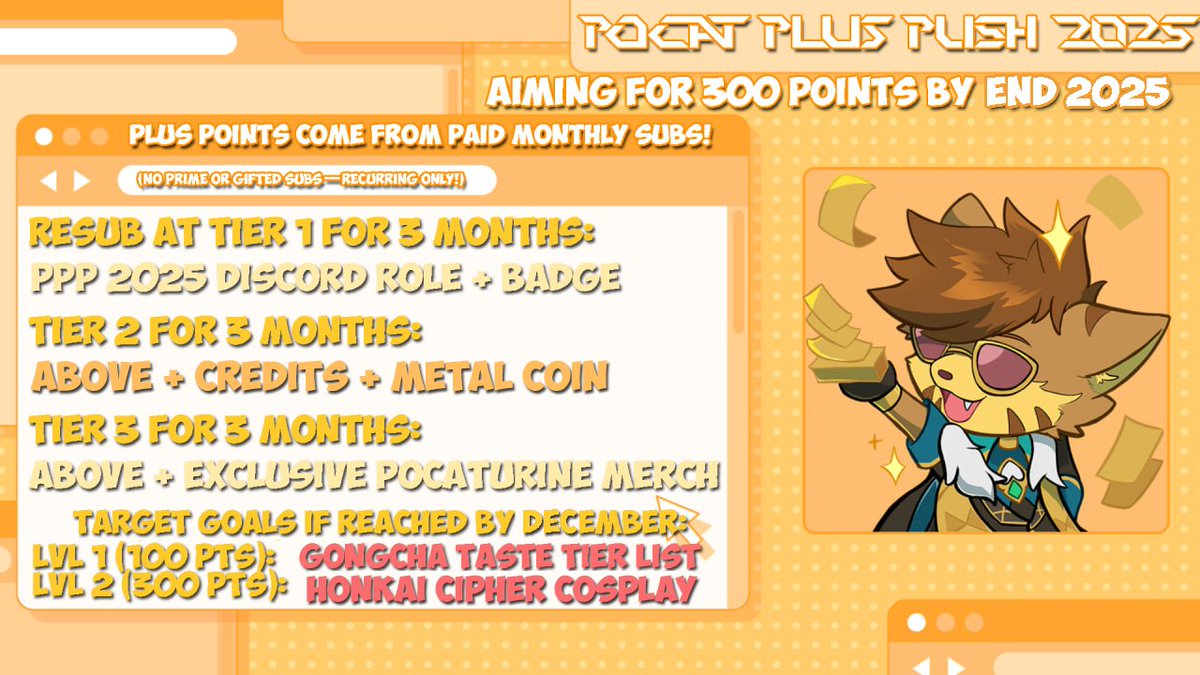 🎁Until the end of the year, we're adding some amazing incentives to our Plus Points Program!🎁 

Subscribe on twitch and enjoy bonus rewards!  

Tier 2 will get a Pocat Metal Coin and names in credits!
Tier 3 will above + Pocaturine Merch!