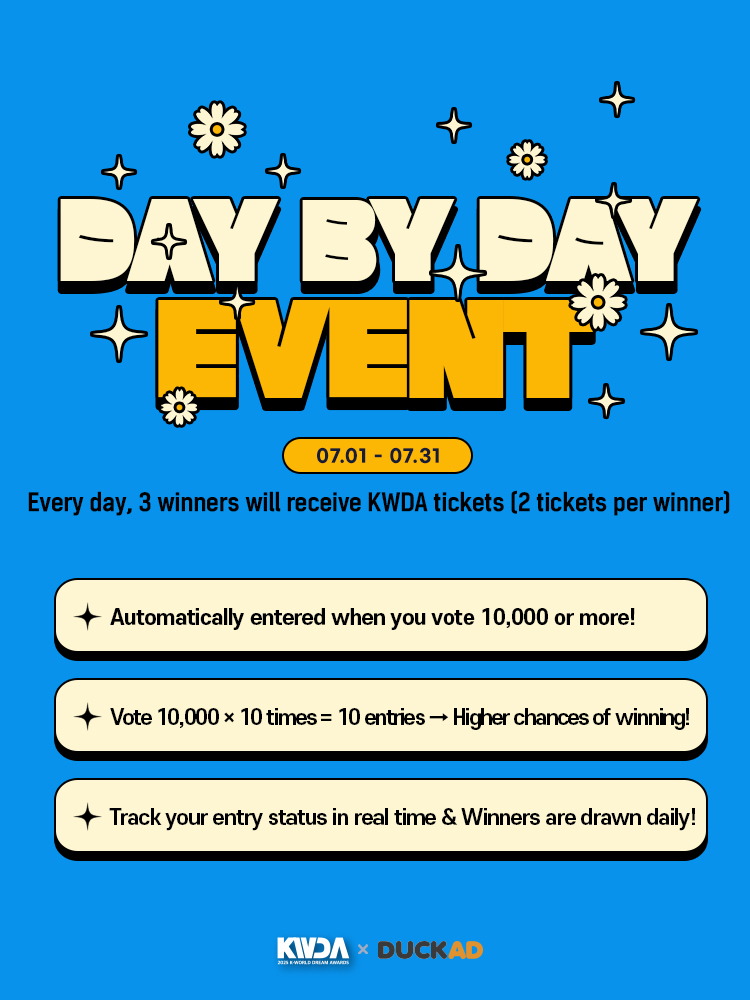 🏆[2025 K WORLD DREAM AWARDS]
🎟️[KWDA TICKET DROP] DAY BY DAY EVENT

✅ Automatically entered when you vote 10,000 or more!
✅ Vote 10,000 × 10 times = 10 entries → Higher chances of winning!
✅ Track your entry status in real time
(DUCKAD app → Side Menu → Events)
✅ No