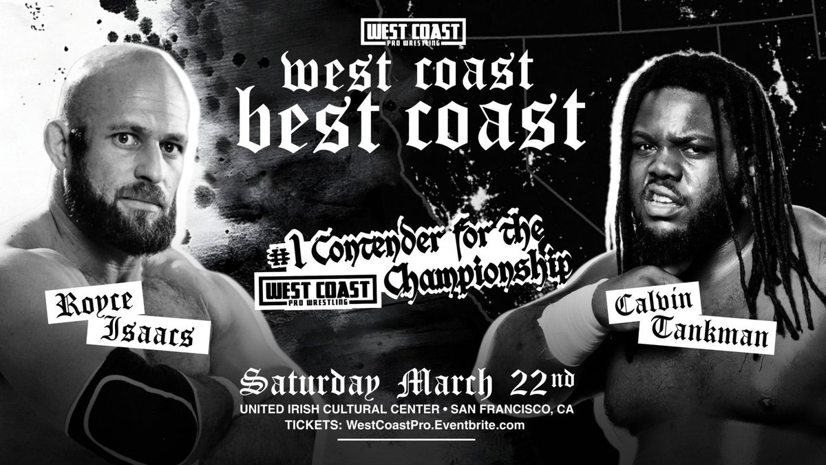 - Ashley Vox v Delmi Exo: Last Sister Standing - Limitless The Great Divide 1/18 

- Billy Brash &amp; Rob Killjoy v Venom N Violence: FEST Tag Team Championship - FEST Automatic 3/16 

Calvin Tankman v Royce Isaacs: #1 contender’s match - West Coast Pro West Coast Best Coast 3/22