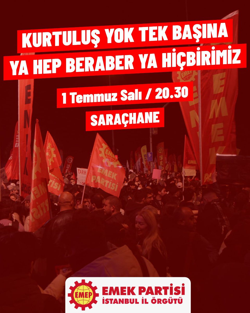 Kurtuluş yok tek başına!
Ya hep beraber! Ya hiçbirimiz!

🗓 1 Temmuz Salı
🕝 20.30
📍 Saraçhane