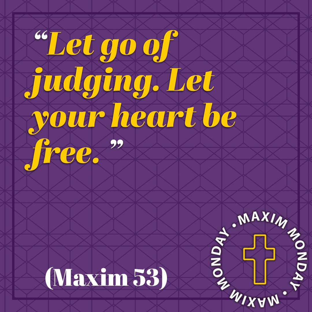 Let go of judging. Let your heart be free. (Maxim 53) #MaximMonday