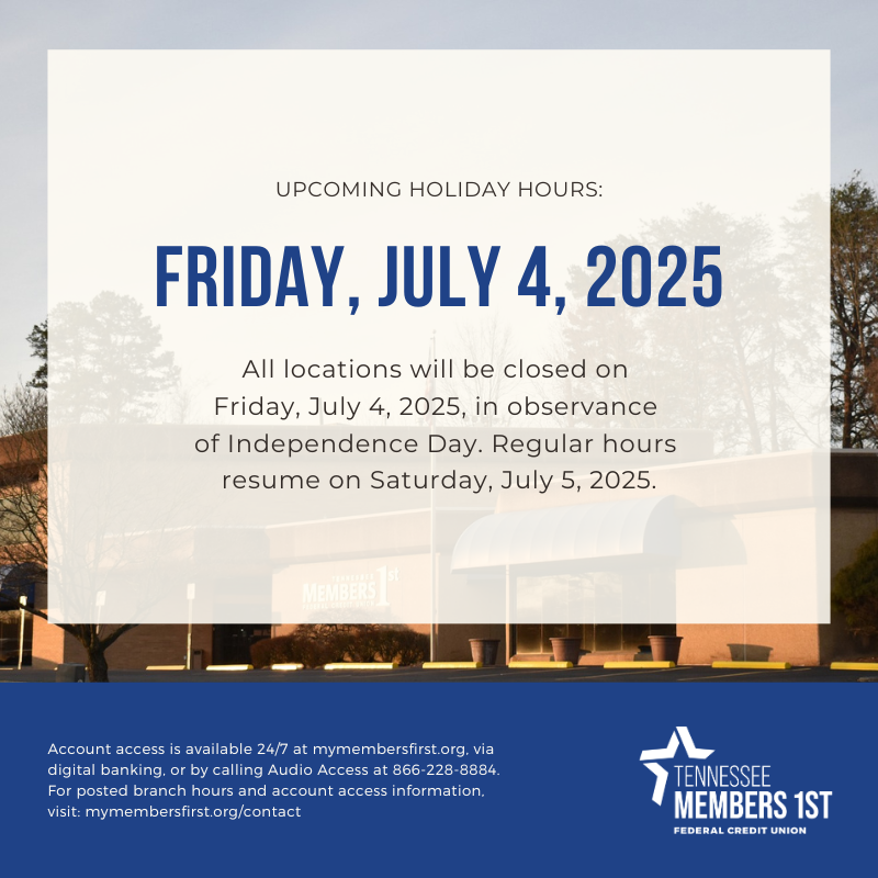 HOLIDAY HOURS: All locations will be closed on Friday, July 4, 2025, in observance of Independence Day. Regular hours resume on Saturday, July 5, 2025.

Account access is available 24/7 at mymembersfirst.org, via digital banking, or by calling Audio Access at 866-228-8884.