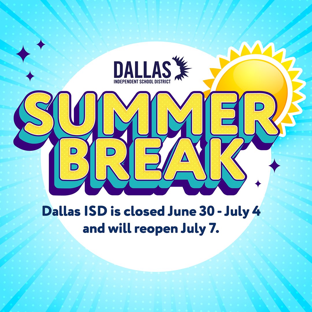 Dallas ISD schools and offices will be closed June 30 - July 4 for summer break. The district will reopen on Monday, July 7. ☀️