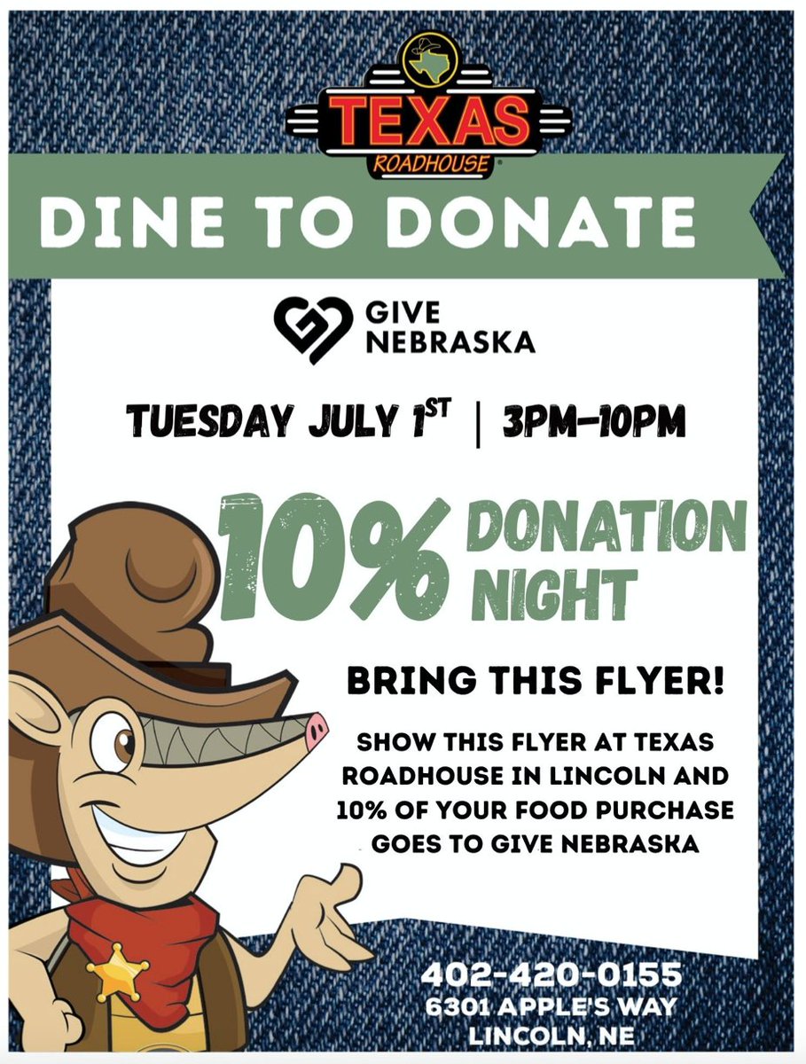 Eat at Texas Roadhouse on July 1 and they’ll donate 10% of your total to support Give Nebraska!

Just show this flyer when you dine in or order to-go! 

Date: Today, July 1
Location: 6301 Apple's Way, Lincoln, NE 68516
Time: 3pm - 10pm
Flyer: Print or show on phone