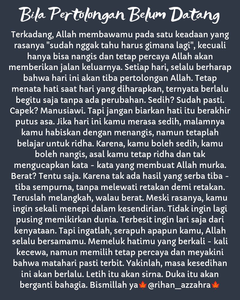 Karena terkadang, pertolongan itu bukan datang dalam bentuk yang kita harap, tapi Allah menuntun kita untuk lebih mengerti dengan cara-Nya. 

Bahkan, ketika kamu merasa belum tertolong pun, adalah bagian dari cara Allah memperhalus hatimu agar jadi lebih sabar dan ridha.