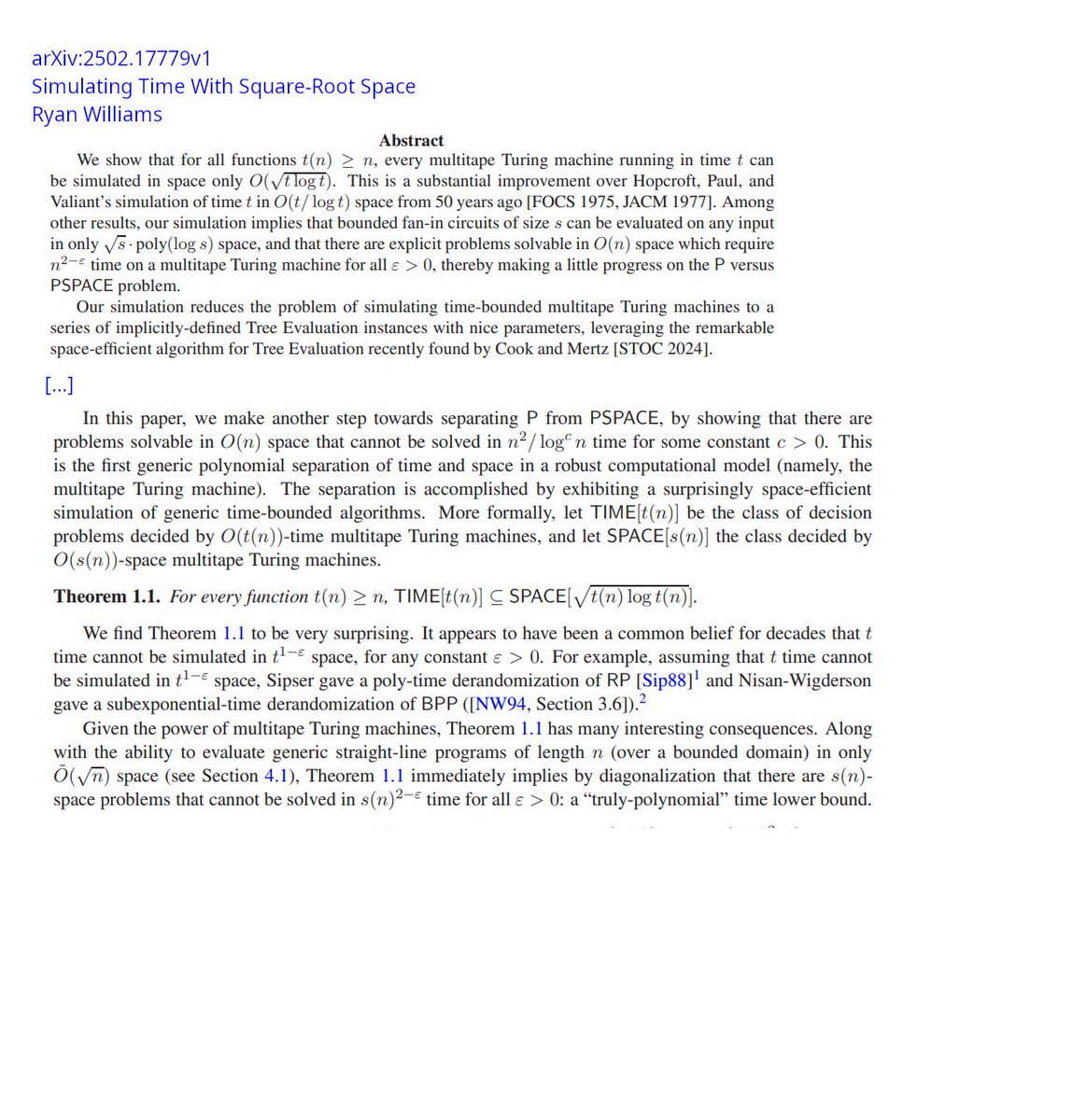LGcommaI's tweet image. #WilliamsSimulatingTimePreprint-1
[#AppliedMathematics
#ComplexityTheory
#NEU:#NEW
#Preprint
#PvsPSPACE
#ShamirIPequalsPSPACE]

arXiv:2502.17779v1

Simulating Time With Square-Root Space

Ryan Williams (MIT)

M.t. Tausch von Zeit $ n$  gegen $\sqrt{n\log(n)}$ Raum