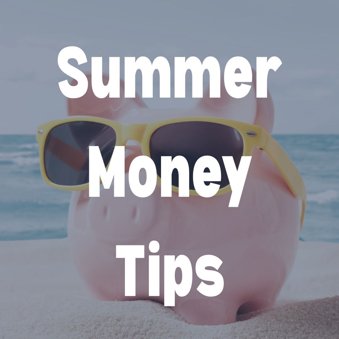 Summer Money Tips 

1. Automate Savings 
2. Plan Back-to-School Early
3. Lower Your Utility Bills
4. Use Mobile Banking to Stay on Budget
5. Sell What You Don’t Use
6. Check Your Auto Insurance
7. Set a Mini Financial Goal