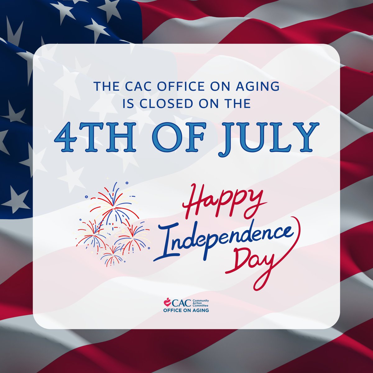The CAC Office on Aging will be closed on Friday, July 4th in honor of Independence Day. We wish you a fun and safe holiday!