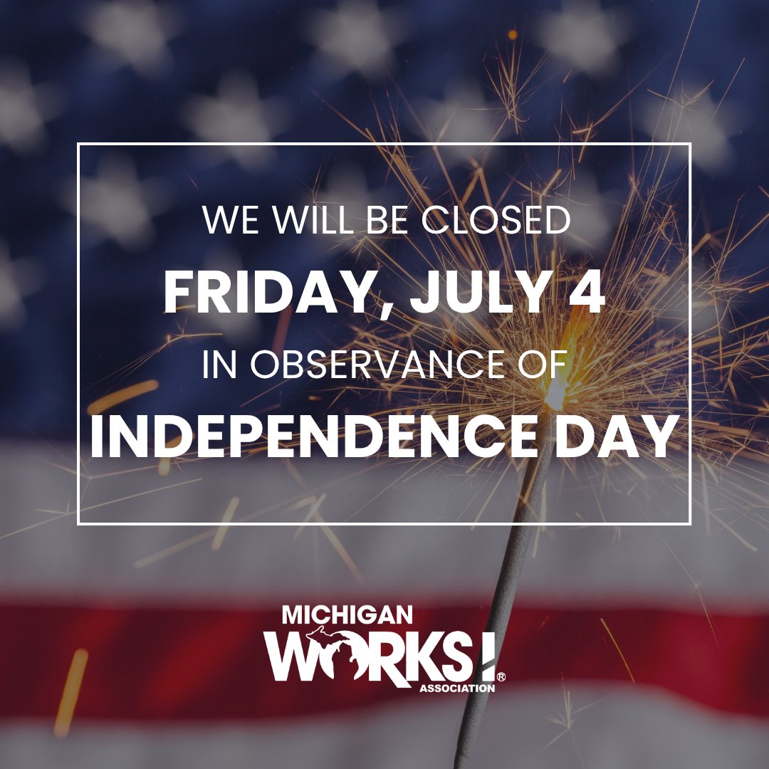 MichWorksAssn's tweet image. Michigan Works! Association is closed Friday, July 4 to celebrate Independence Day. Have a safe and happy holiday! #MIWorks