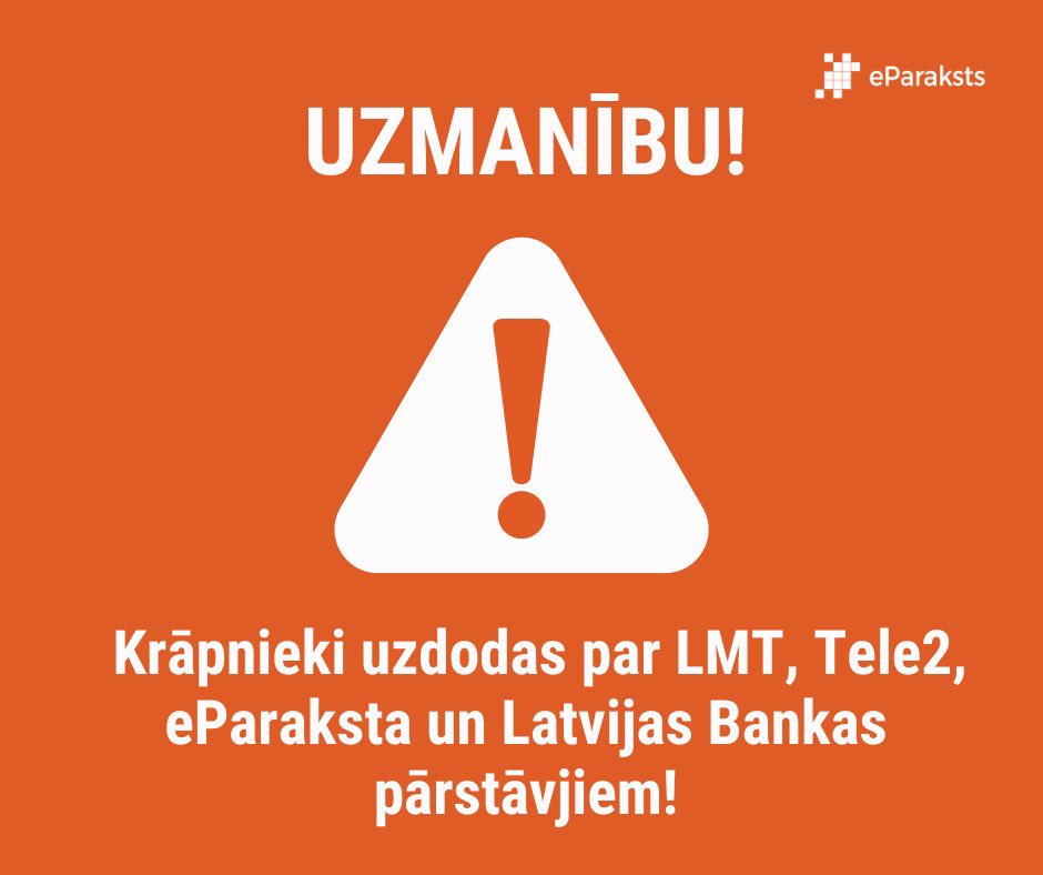 🔴 UZMANĪBU – KRĀPNIEKI UZDODAS PAR LMT, TELE2, EPARAKSTA UN LATVIJAS BANKAS PĀRSTĀVJIEM!
Izplatījusies jauna, ļoti pārliecinoša krāpniecības shēma! Krāpnieki zvana, uzdodoties par dažādu iestāžu pārstāvjiem, lai iegūtu jūsu personas datus!
Vairāk lasi: eparaksts.lv/lv/par_mums/Ja…
