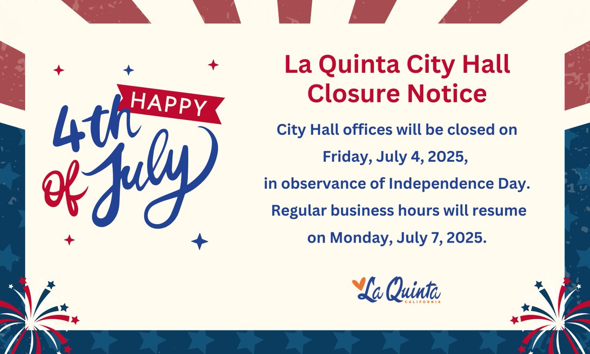 City Hall Closure 🎆 
La Quinta City Hall will be closed on Friday, July 4, 2025, in observance of Independence Day. Normal business hours will resume on Monday, July 7, 2025.