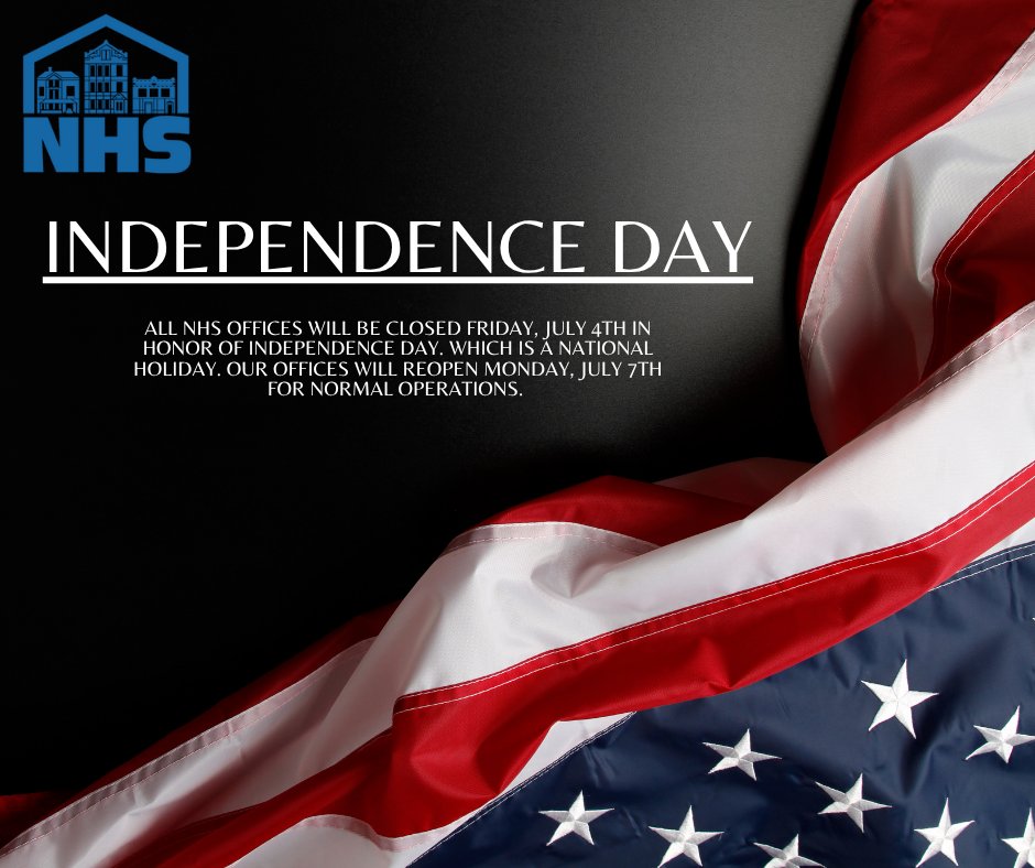 All NHS offices will be closed FRIDAY, July 4th in honor of independence day. which is a national holiday. Our offices will reopen MONDAy, July 7th for normal operations.