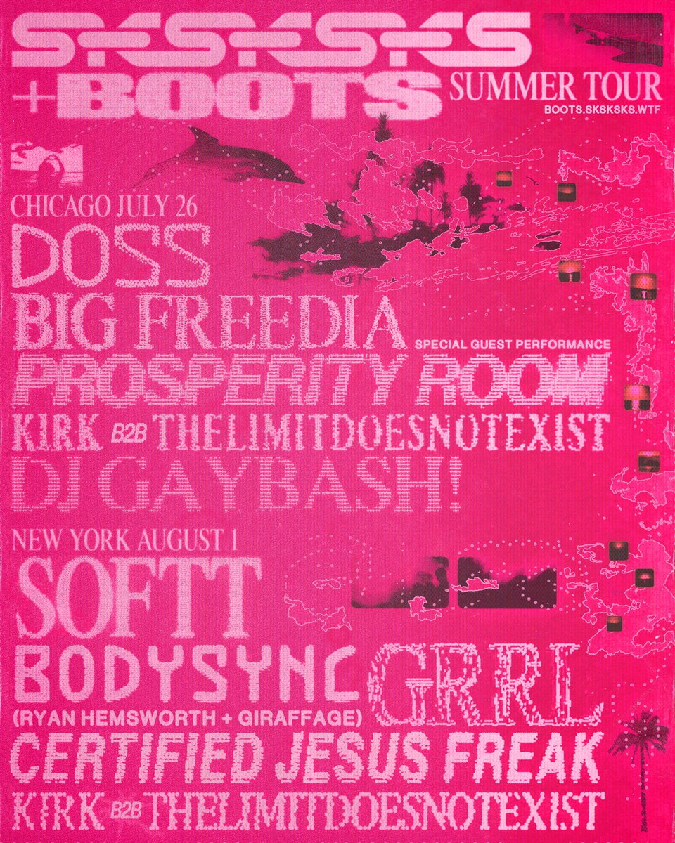 sksksks_bk's tweet image. SKSKSKS + Boots 🛫 SUMMER TOUR
CHICAGO 🌇 JULY 26
Doss
Big Freedia
Prosperity Room
Kirk b2b THELIMITDOESNOTEXIST
DJ GayBash!
NYC 🗽 AUGUST 1
SoFTT
Bodysync
GRRL
Certified Jesus Freak
Kirk b2b THELIMITDOESNOTEXIST
🎟️ boots.sksksks.wtf
Poster by @________dap