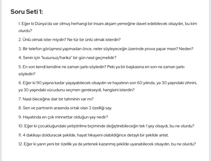 UzmEsraGunes's tweet photo. 36 Soru (Türkçe çeviri ekte)

Düzeltme: denek çiftlerden 1’i değil  4’ü 6 ay içinde evleniyor. Önemli bir kısmı ise ilişki yaşamaya başlıyor.

Ayrıca soru listesi, yüzlerce çalışmada laboratuvar ortamında yakınlık yaratmak, yabancılar arasındaki engelleri kaldırmak ve polis memurları ile toplum üyeleri arasındaki anlayışı geliştirmek için kullanıldı. (Anwar, Yasmin (2015). "Laboratuvarda aşk yaratmak: Yakınlığı tetikleyen 36 soru" . Berkeley Haberleri . Kaliforniya Üniversitesi, Berkeley).