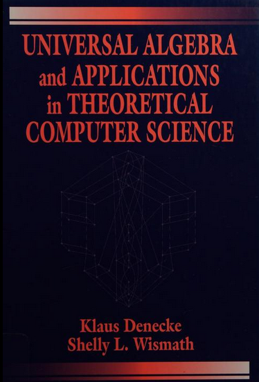 DiracGhost's tweet image. Was asked for material on universal algebra from a computer science perspective, and i came up with the following suggestions;  &apos;Universal Algebra and Applications in Theoretical Computer Science&apos; by Denecke and Wismath and chapter 3 in &apos;Handbook of logic in computer science…