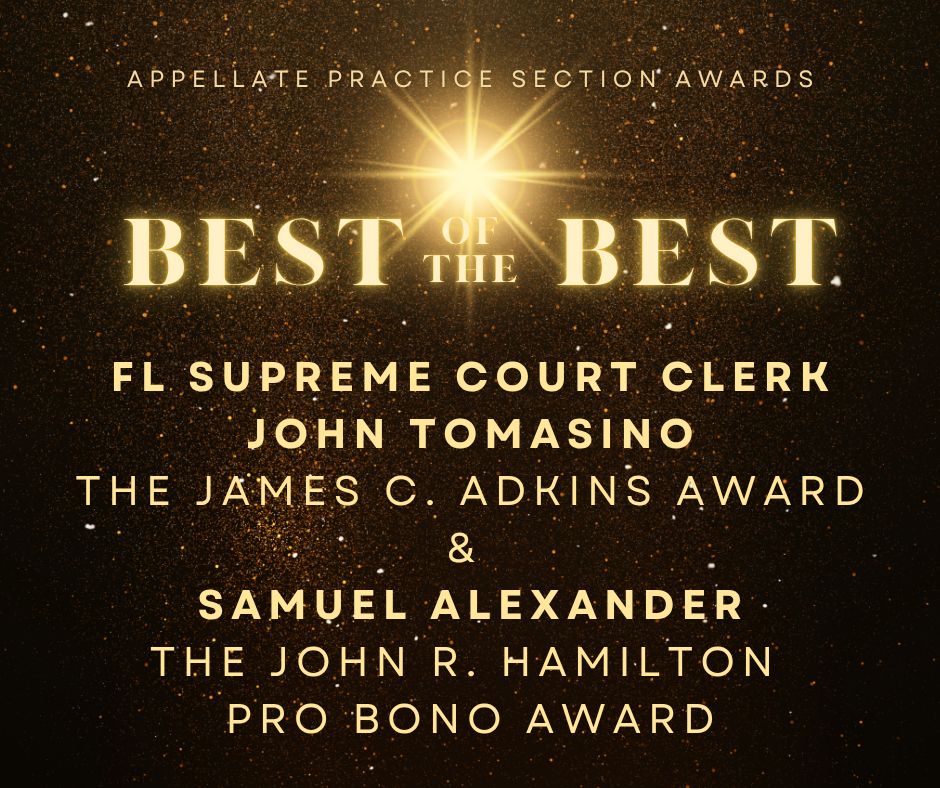 The Appellate Practice Section is proud to announce that Florida Supreme Court Clerk John Tomasino is the recipient of the 2025 James C. Adkins Award &amp; Samuel Alexander as the 2025 recipient of the John R. Hamilton Pro Bono Award. 

flabarappellate.org/awards/