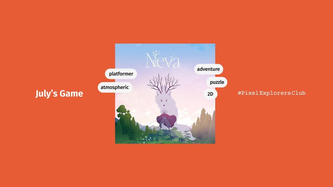 Hello Pixel Explorers, our game of the month for July is Neva! Experience the moving tale of a young woman and her lifelong bond with a magnificent wolf as they embark on a thrilling adventure through a rapidly dying world.

I hope you’ll join us and play along this month!
