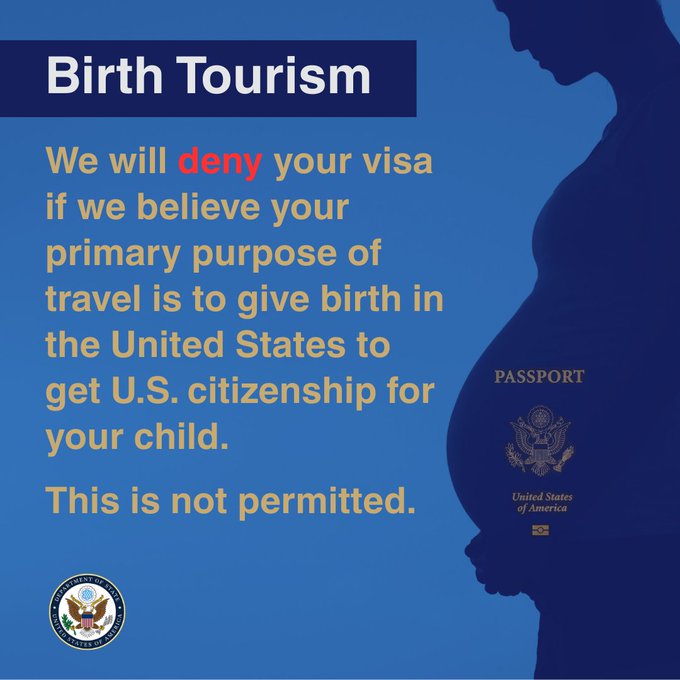 Birth Tourism: We will deny your visa if we believe your primary purpose of travel is to give birth in the United States to get U.S. citizenship for your child. This is not permitted. Silhouette of a person with a large belly and a U.S. passport on it. the U.S. Department of State seal is on the lower left corner.