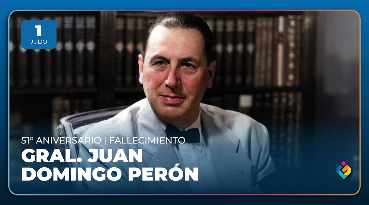 ANIVERSARIO DEL FALLECIMIENTO DE JUAN DOMINGO PERÓN

Hoy recordamos al Gral. Juan Domingo Perón, creador del Movimiento Nacional Justicialista y figura política argentina más relevante del siglo XX.

A 51 años de su paso a la inmortalidad, rendimos homenaje a quien nos legó una