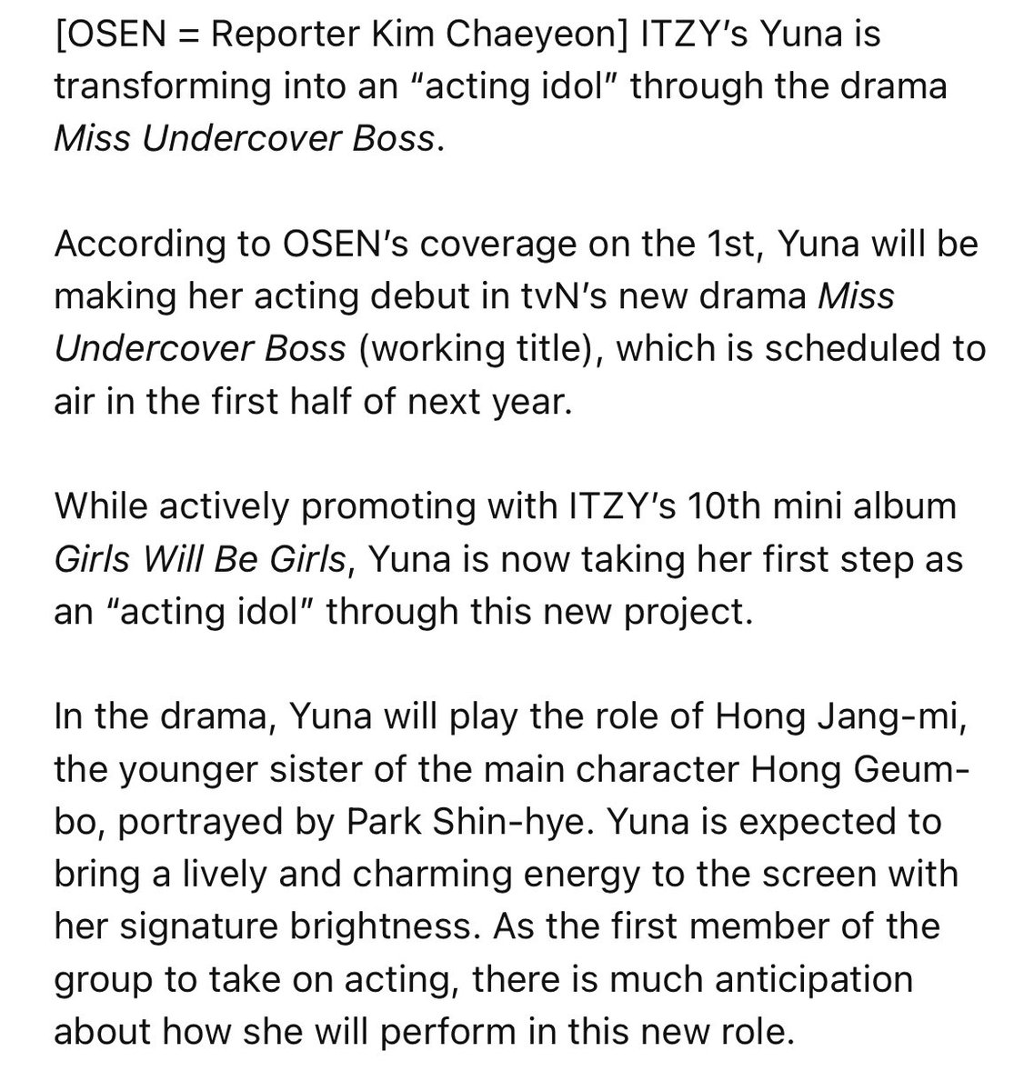 ITZYelite's tweet photo. 250701 Naver 📰

ITZY’s Yuna to Make Acting Debut in tvN’s new drama Miss Undercover Boss (working title), which is scheduled to air in the first half of next year.

In the drama, Yuna will play the role of Hong Jang-mi, the younger sister of the main character Hong Geum-bo, portrayed by Park Shin-hye. Yuna is expected to bring a lively and charming energy to the screen with her signature brightness. As the first member of the group to take on acting, there is much anticipation about how she will perform in this new role.

🔗 https://t.co/uKz9cCoHy6

#ITZY #MIDZY 
#ITZY_GirlsWillBeGirls 
#ITZY_GWBG #YUNA
