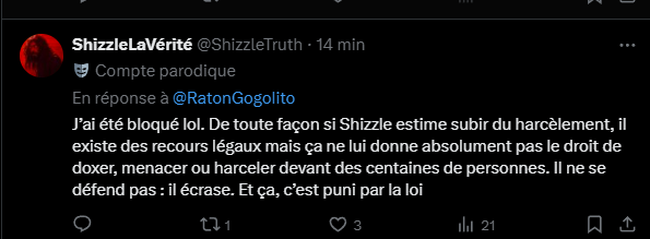 clakeosol's tweet photo. Vous voulez parler de Shizzle. 
C'est moi, sa copine, qui vais le faire.
Je ne sais pas si on se rend compte de la quantité et de la violence quand on parle de harcèlement ciblé et massif, de diffamations, de dénonciations calomnieuses, de doxx, d'appel à des hackers, de menaces de viol, de mort.. de décapitation, de viol de domicile, de divulgation de vie privée, de contacter la planète entière (dont des ordures comme Psyhodelik, la Sanction, la Meute de Pyrorca) afin de propager des propos fallacieux etc je ne pourrais jamais tout lister. Vous ne vous rendez pas compte.

Je ne sais pas non plus si certain savent depuis quand ça dure, de l'énergie, des transactions frauduleuses et de l'organisation qui est mis derrière.
Quand on ne sait pas, on ne se permet pas de rajouter une pièce dans la machine. C'est la moindre des choses.

Et merci de noter que vous avez le droit d'en avoir rien à foutre mais ne vous étonnez pas, si vous décidez d'avancer des avis hasardeux dans une équation à laquelle vous ne bitez rien, qu'on vous rentre dedans.

Les démarches juridiques sont épuisantes et longues, la plupart de ces obsédés qui nous harcèlent se cachent aussi derrière de nombreux comptes anonymes et créés à cet effet, pour faire du harcèlement ciblé et intensif, alors oui, on ne va pas se laisser faire en attendant que la justice avance ou qu'un de nous deux se foute en l'air.

On ne va pas se laisser enterrer et je dis ON parce que je suis sa copine et que toute sa famille, ses proches, sa commu, son équipe mais aussi du pressing sur des journalistes, des streameuses, des influenceurs, des entreprises, des associations et jusqu'à ses défunts ont été attaqués dans leur obsession avant moi et de mon côté ça ne fait "que" un an.

Je ne compte plus le nombre de ces détraqués qui, en plus du reste, ont utilisé et utilisent encore nos traumatismes personnels, sans honte, pour pousser Shizzle et moi à la réaction. Alors ouais ça finit par marcher, no shit ?
Non sérieux si votre seul argument c'est "c'est pas bien, moi j'aurai pas fait comme ça" vous êtes des gros hypocrites. 

Quand j'en vois certain se rouler au sol pour une recherche Google, j'aimerai bien voir vos réactions si par exemple, évènements random : 
On taggait votre numéro de tél dans plusieurs aires d'autoroute ou tiens, qu'on faisait appel à un hacker pour doxx 300 personnes de votre commu, ou tiens encore, rejoindre un groupe de néonazis qui veut tuer des arabes, menace de violer votre copine et les inciter à aller la harceler, ou non je sais, dire que vous frappez votre conjoint alors que vous avez été frappé et vu votre mère se faire battre pendant 15 ans, pour dox cette dernière et ensuite faire un compte parodique avec son nom alors qu'elle est récemment décédée et avec le lieu où elle est enterrée (et qu'on venait dire que c'est pas malveillant), dire que si elle est morte c'est le KARMA. 

Maintenant vous prenez ces quelques menus exemples et vous les multipliez au moins par 100 sur presque 3 ans. Je vous laisse imaginer le nombre de délits et au delà qui concernent ce groupe de personnes. Donc on repassera sur les avis de débiles "euuuh il a montré une correspondance privée c'est un hors la loi SHIZZLE EN PRISON" "tu fais ce que tu reproches donc tu vaux pas mieux" c'est vraiment risible. 

Alors ouais, peut être que la façon qu'il doit employer parfois pour se défendre de ces attaques incessantes et abjectes peuvent déplaire mais va falloir intégrer qu'en comparaison des méthodes que ces détraqués emploient, c'est RIEN et que vous n'êtes PERSONNE pour dire comment vous réagiriez.

Il ne sera pas une victime parfaite et moi non plus, on ne va pas disparaitre parce qu'une coalition de frustrés malveillants, qui arrivent à faire pire à chaque fois, tentent de le faire en essayant de nous intimider toujours plus. Tout a été tenté avec ces gens là et la conclusion c'est qu'il n'y a AUCUNE bonne solution.

Du reste, même si je sais qu'il est + facile de suivre des shorts de 30 secondes ou de s'arrêter sur des screens où des propos calomnieux sont brodés dessus pour leurs faire dire ce qu'on veut sur X, Shizzle a fait des vidéos entières pour débunk leurs saloperies et oui quitte à afficher certaines choses qui pourraient lui être reproché mais pourquoi justement ? Comment tu peux prouver autrement l'acharnement que tu subis et les mensonges qui l'englobe ?
Le sage/la lune, l'idiot/le doigt. Tout ça tout ça.

Je ferai bientôt des lives pour éclaircir qui sont ces personnes, dans un format concis (ça, il ne sait pas faire), parce que comme si ce n'était pas suffisant, ce panier de crabe s'est regroupé entre eux, sont allés chercher des anciens harceleurs de Shizzle mais aussi des violeurs, des néonazis, des racistes en tout genre, monnayé des informations privés sur lui etc dans un but malveillant, littéralement pour lui nuire et rien d'autre.

Vous avez le droit d'avoir la flemme de vous taper des heures de vidéos, vous avez le droit d'en avoir rien à foutre mais vous avez aussi le droit de la fermer avec vos avis biaisés et à côté de la plaque si vous n'avez pas envie que l'on mette des pièces dans VOS machines en retour.

Je vais conclure sur un échantillon partiel qui date seulement de ces 7 derniers jours et qui concerne uniquement X. 
Sachant que Shizzle n'est plus sur X depuis une semaine et que moi je ne suis personne à part sa copine. 

Je vous laisse apprécier comment ces personnes se comportent et je vous invite à aller inspecter les comptes de ces derniers dont même Psyhodelik (qu'ils défendent avec ferveur d'ailleurs) jalouse leurs compétences en narratif et diffamations.

Vous allez voir souvent les mêmes comptes revenir, pour cette période en tout cas, c'est ceux là, pour faire oublier qu'ils ont d'autres comptes avec lesquels ils harcèlent Shizzle et pour certain depuis des années.

Rappel hein UNE SEMAINE et c'est très loin d'être la pire.