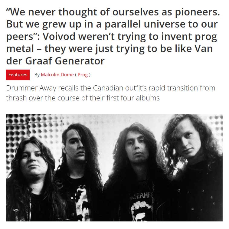 “We never thought of ourselves as pioneers. But we grew up in a parallel universe to our peers.”

Check out this insightful interview with Away from Voivod in Prog Magazine, discussing the band's evolution from thrash beginnings to progressive metal innovators, the ...