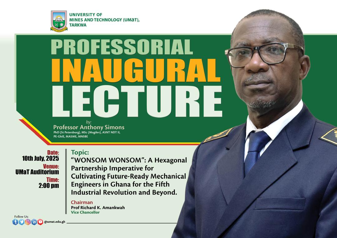 INVITATION TO INAUGURAL LECTURE

Professor Anthony Simons, 
former Pro Vice Chancellor of UMaT will deliver his inaugural lecture on Thursday, July 10, 2025.

Join the University as we mark a significant academic milestone and reflect on Professor Simons’ scholarly contributions.