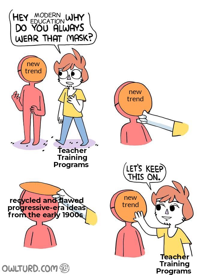 Did you know that instead of knowledge rich, teacher led, direct instruction, schools keep churning out the same rebranded theories they've held since John Dewey in 1902?
