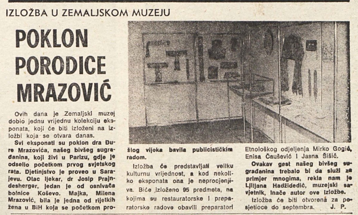 Večernje novine – 1. 07.'83. #nadanasnjidan Porodica Mrazović - Zemaljskom muzeju.
dr.Đuro Mrazović je Zemaljskom muzeju 95 eksponata   ostavištine njegovih roditelja. Josipa Prajndeshergera jednog od osnivača bolnice Koševo, i majke Milene Mrazović prve bh.novinarke.