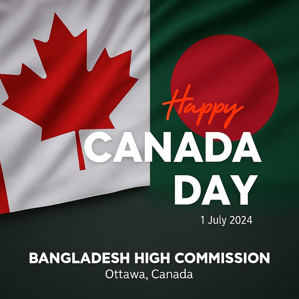 On the occasion of Canada Day, the Bangladesh High Commission in Ottawa extends warm greetings and sincere felicitations to the Government and people of Canada.

Bangladesh cherishes its strong and enduring partnership with Canada, built on shared values of democracy,