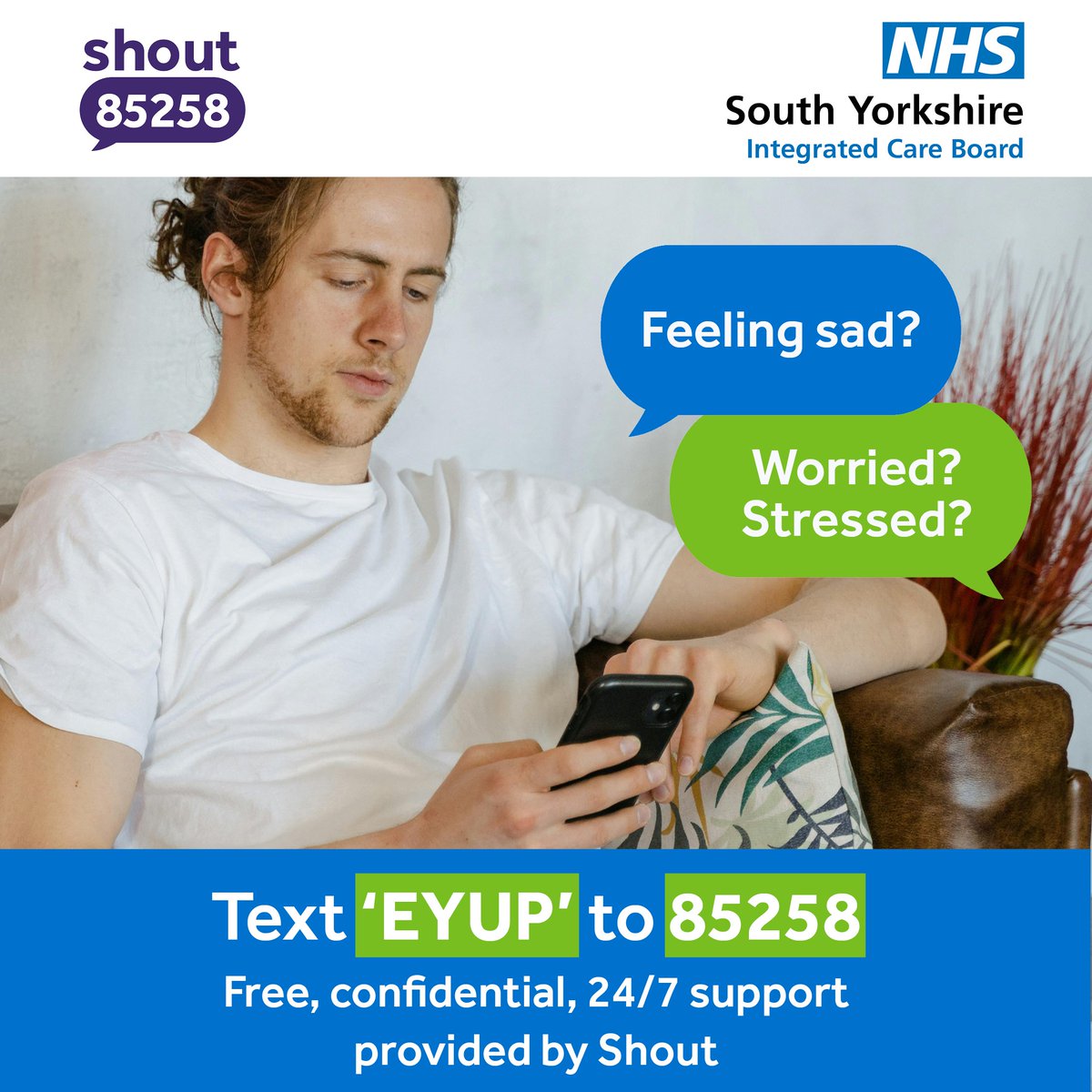 Feeling worried, sad or anxious? Text ‘EYUP’ to 85258 for free, confidential text support provided by Shout.